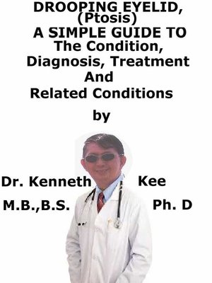 cover image of Drooping Eyelid, (Ptosis) a Simple Guide to the Condition, Diagnosis, Treatment and Related Conditions